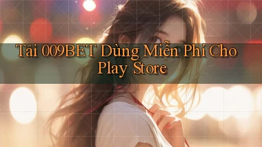 tải 009bet dùng miễn phí cho play store