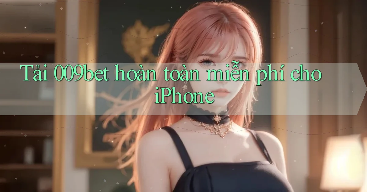 tải 009bet hoàn toàn miễn phí cho iphone