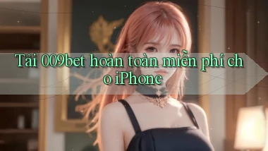 tải 009bet hoàn toàn miễn phí cho iphone