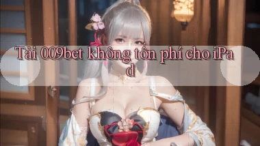 tải 009bet không tốn phí cho ipad