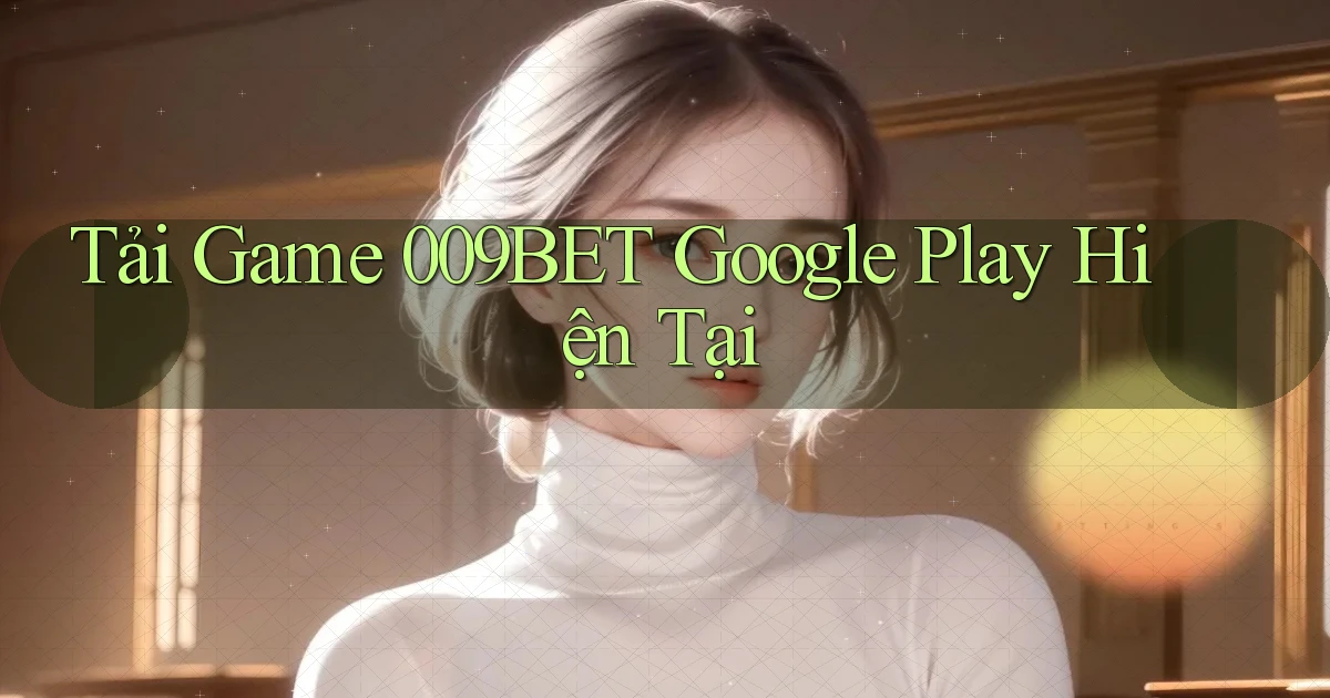 tải game 009bet google play hiện tại