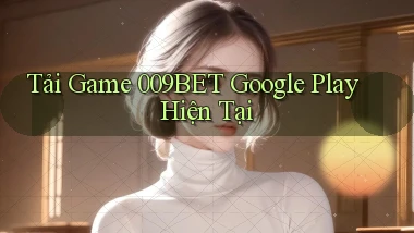 tải game 009bet google play hiện tại