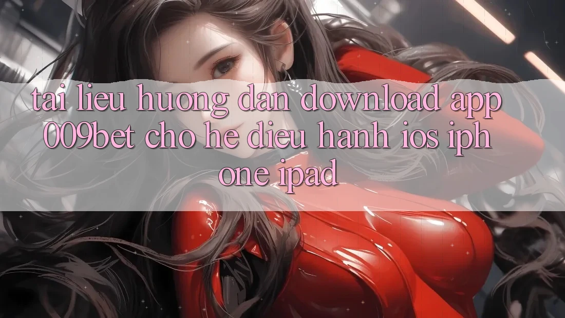 Tài liệu hướng dẫn Download App 009bet Cho Hệ Điều Hành iOS (iPhone/iPad)