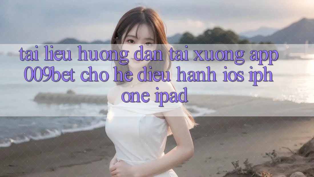 Tài liệu hướng dẫn Tải xuống App 009bet Cho Hệ Điều Hành iOS (iPhone/iPad)