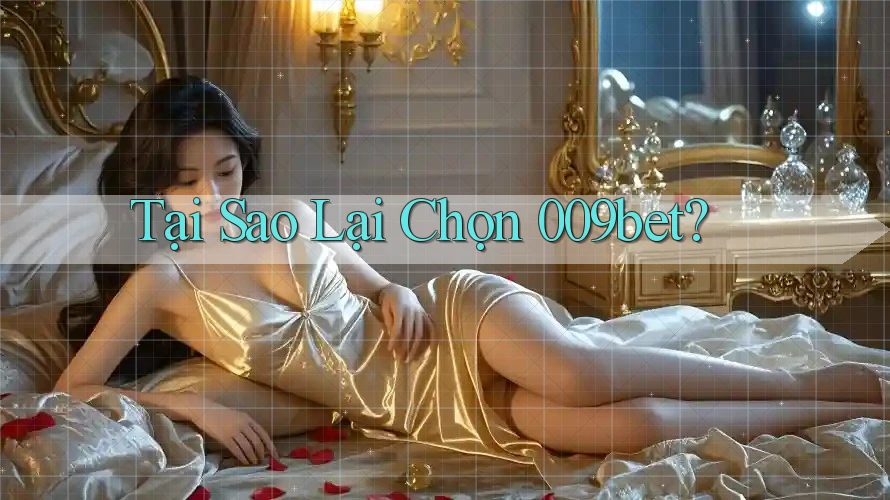 Tại Sao Lại Chọn 009bet?