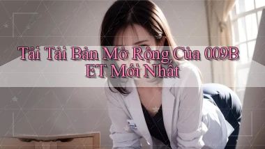 tải tải bản mở rộng của 009bet mới nhất