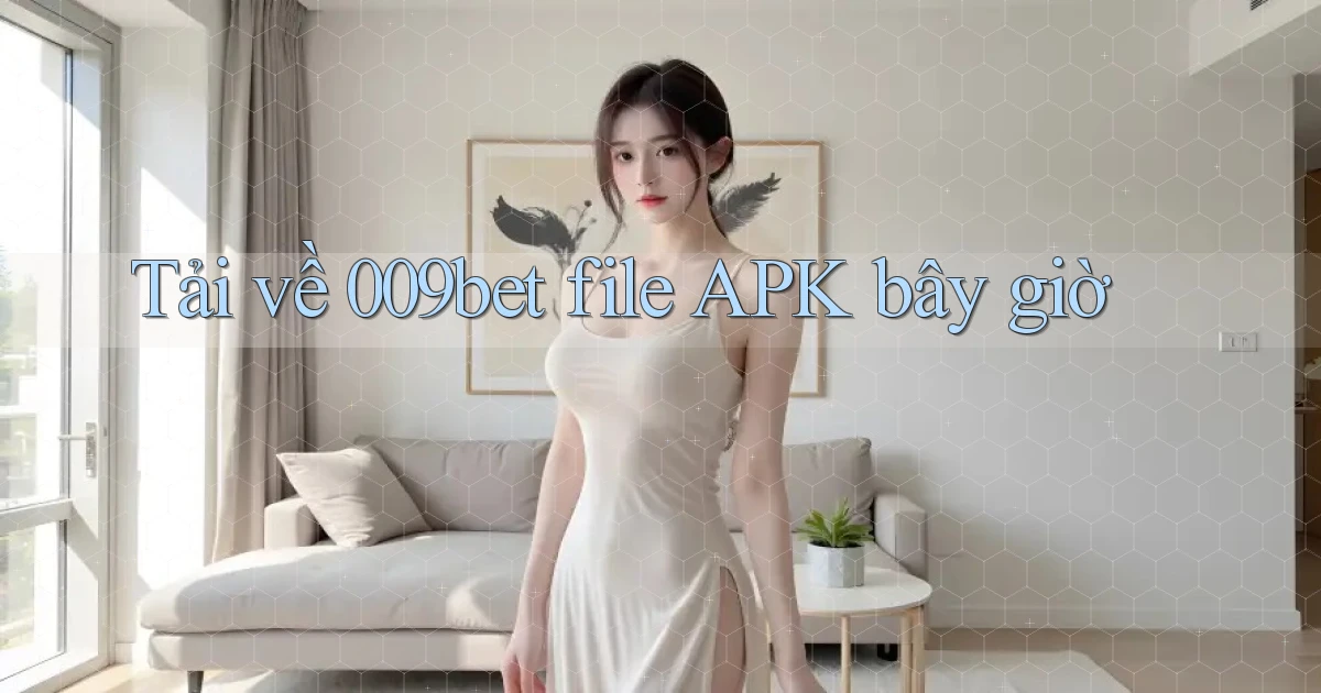 tải về 009bet file apk bây giờ