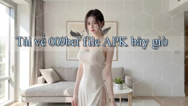 tải về 009bet file apk bây giờ
