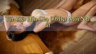 tải việt hóa của 009bet mới nhất
