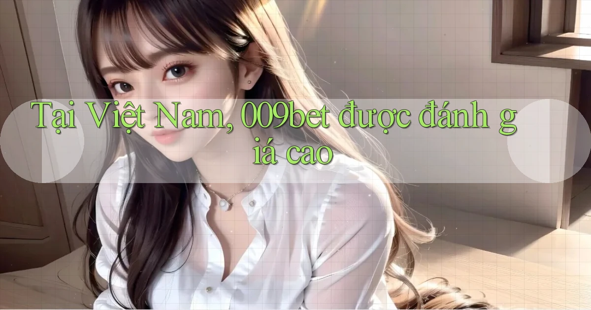 tại việt nam 009bet được đánh giá cao