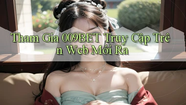 tham gia 009bet truy cập trên web mới ra