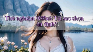 thử nghiệm 009bet tại sao chọn ổn định