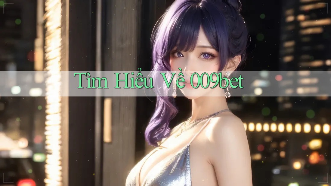 Tìm Hiểu Về 009bet Tìm Hiểu Về 009bet