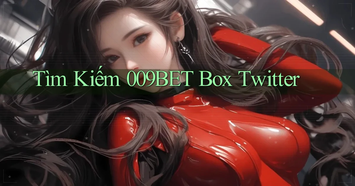 tìm kiếm 009bet box twitter