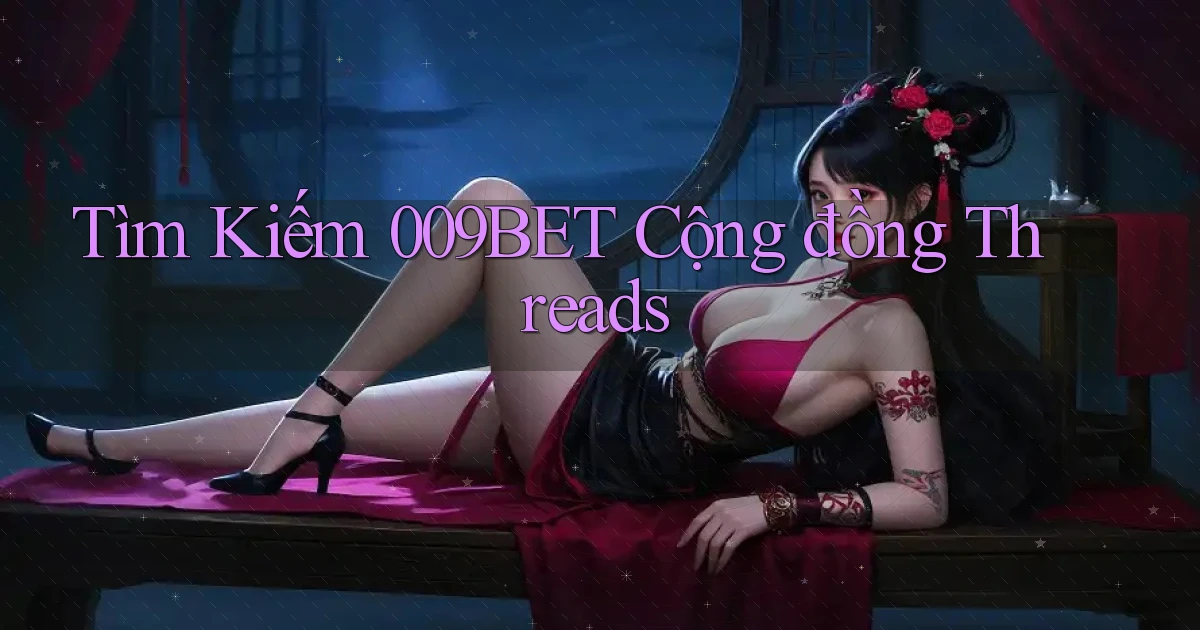 tìm kiếm 009bet cộng đồng threads