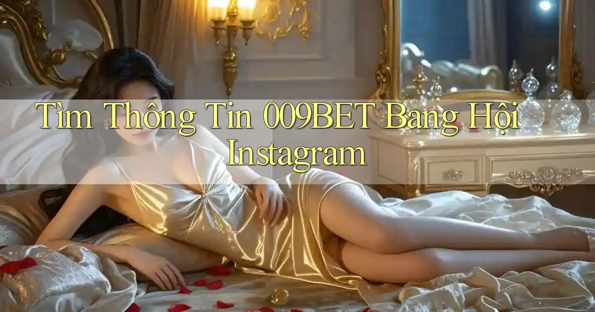 tìm thông tin 009bet bang hội instagram