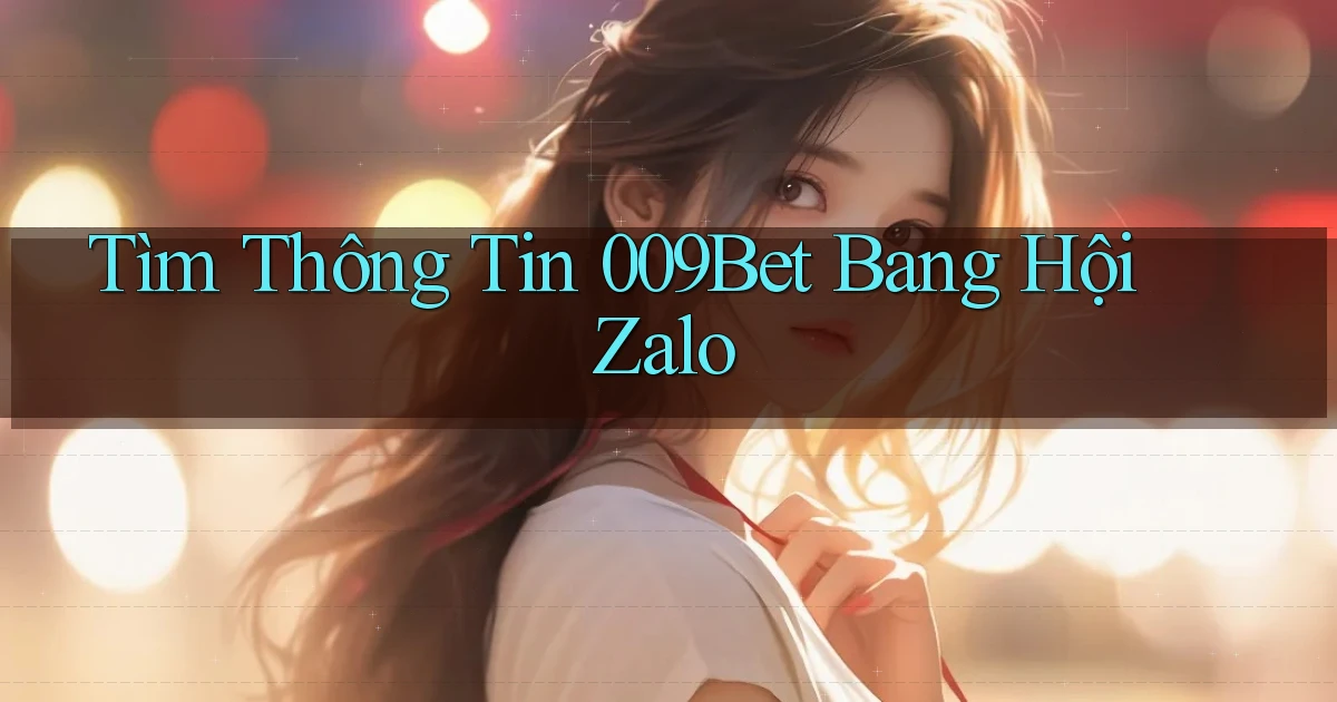 tìm thông tin 009bet bang hội zalo