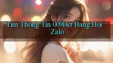 tìm thông tin 009bet bang hội zalo