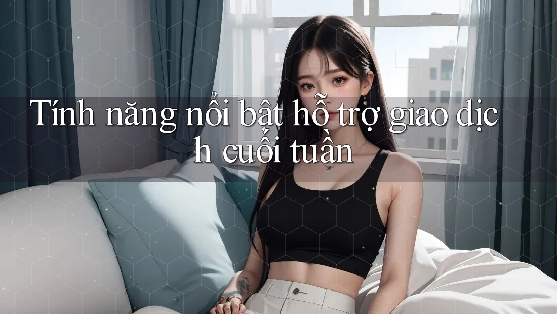 Tính năng nổi bật hỗ trợ giao dịch cuối tuần Tính năng nổi bật hỗ trợ giao dịch cuối tuần