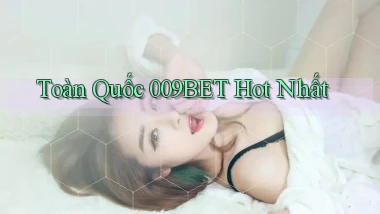 toàn quốc 009bet hot nhất
