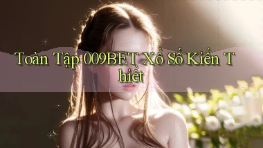 toàn tập 009bet xổ số kiến thiết