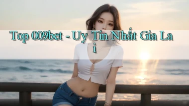 top 009bet uy tín nhất Gia Lai