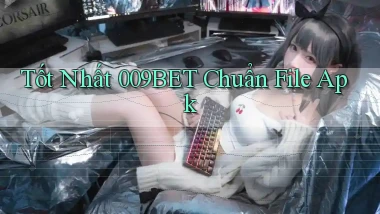 tốt nhất 009bet chuẩn file apk