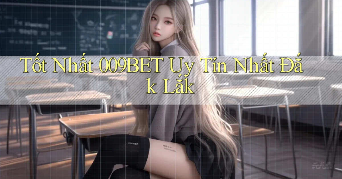 tốt nhất 009bet uy tín nhất Đắk Lắk