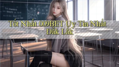 tốt nhất 009bet uy tín nhất Đắk Lắk