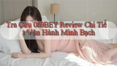 tra cứu 009bet review chi tiết vận hành minh bạch