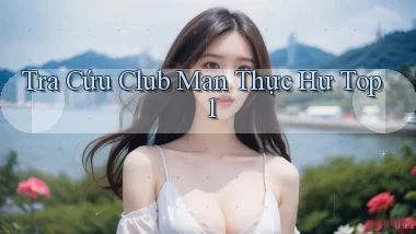 tra cứu club man thực hư top 1