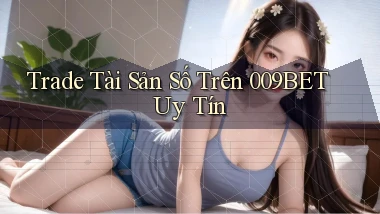 trade tài sản số trên 009bet uy tín