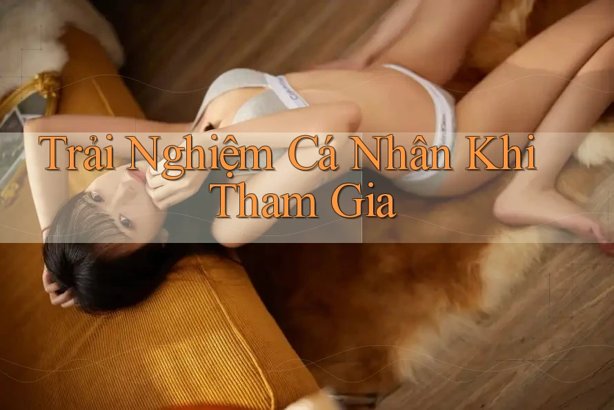 Trải Nghiệm Cá Nhân Khi Tham Gia Trải Nghiệm Cá Nhân Khi Tham Gia