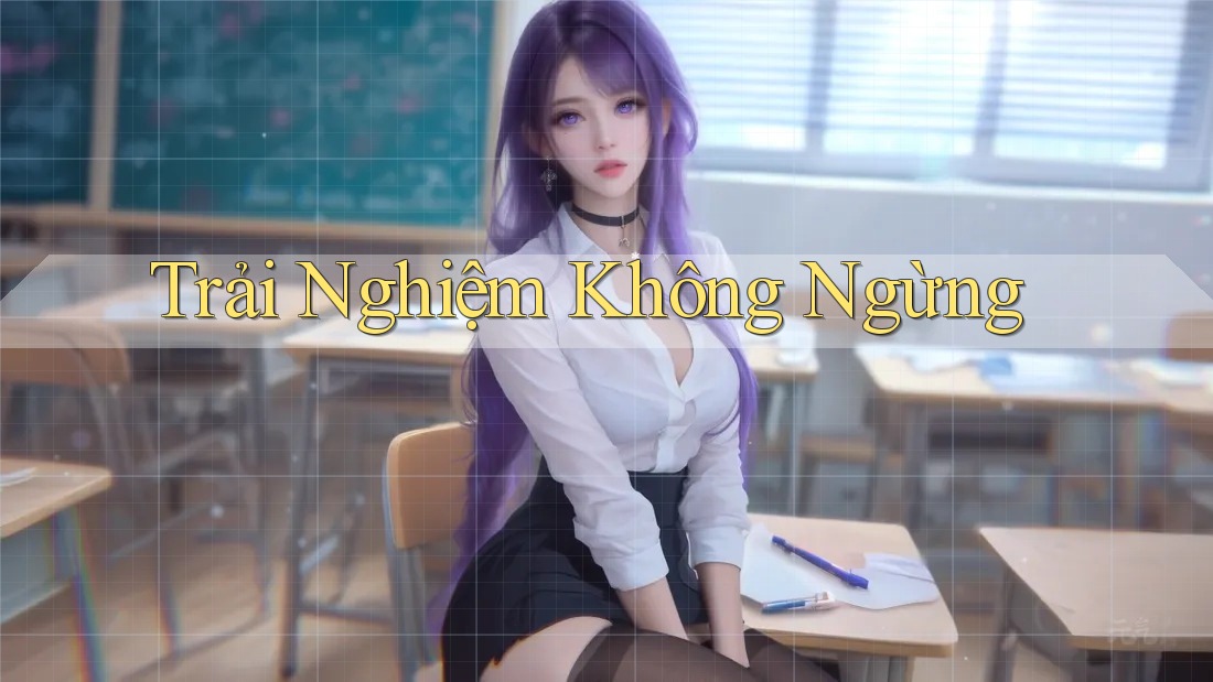 Trải Nghiệm Không Ngừng Trải Nghiệm Không Ngừng