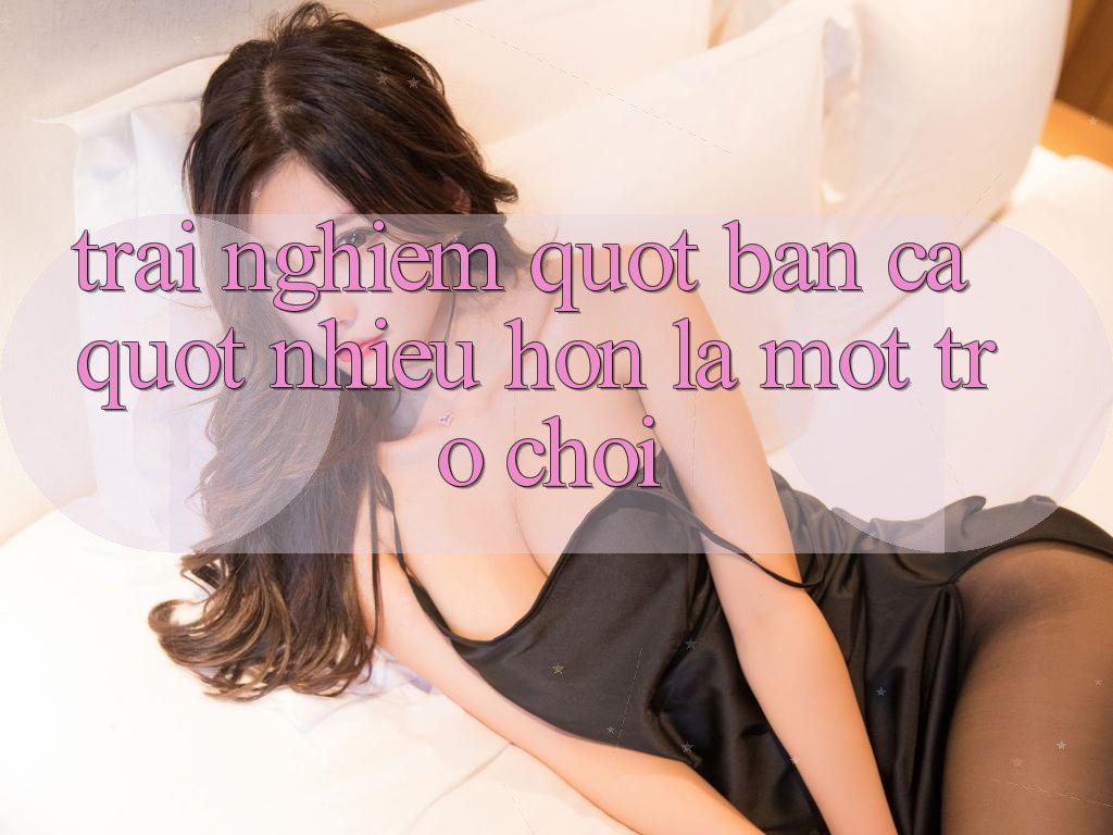 Trải Nghiệm " Bắn Cá" - Nhiều Hơn Là Một Trò Chơi Trải Nghiệm " Bắn Cá" - Nhiều Hơn Là Một Trò Chơi