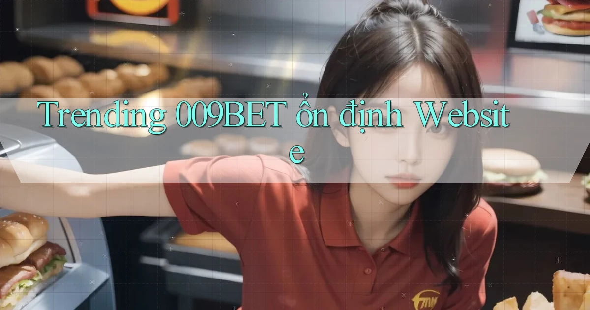 trending 009bet ổn định website