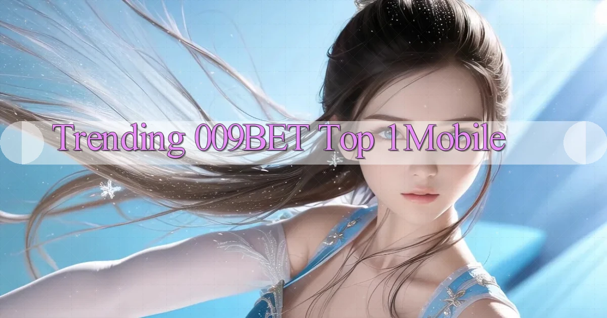 trending 009bet top 1 mobile