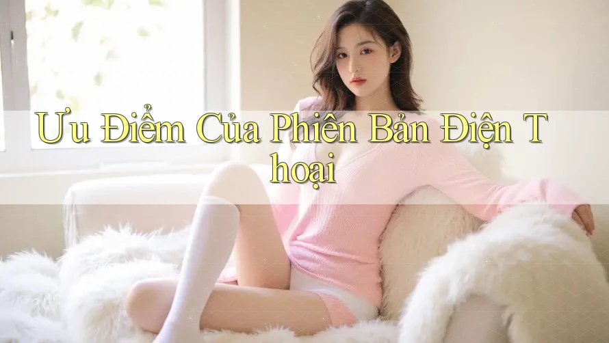 Ưu Điểm Của Phiên Bản Điện Thoại Ưu Điểm Của Phiên Bản Điện Thoại