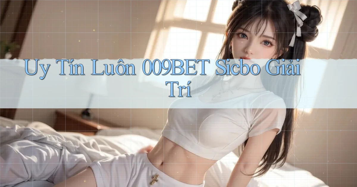 uy tín luôn 009bet sicbo giải trí