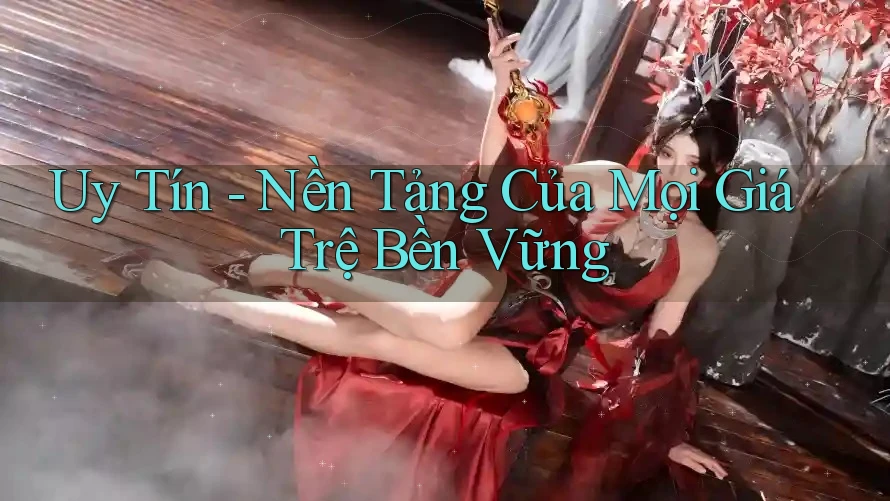 Uy Tín - Nền Tảng Của Mọi Giá Trệ Bền Vững