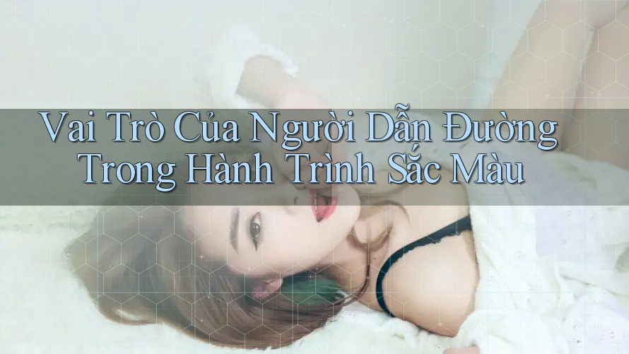 Vai Trò Của Người Dẫn Đường Trong Hành Trình Sắc Màu