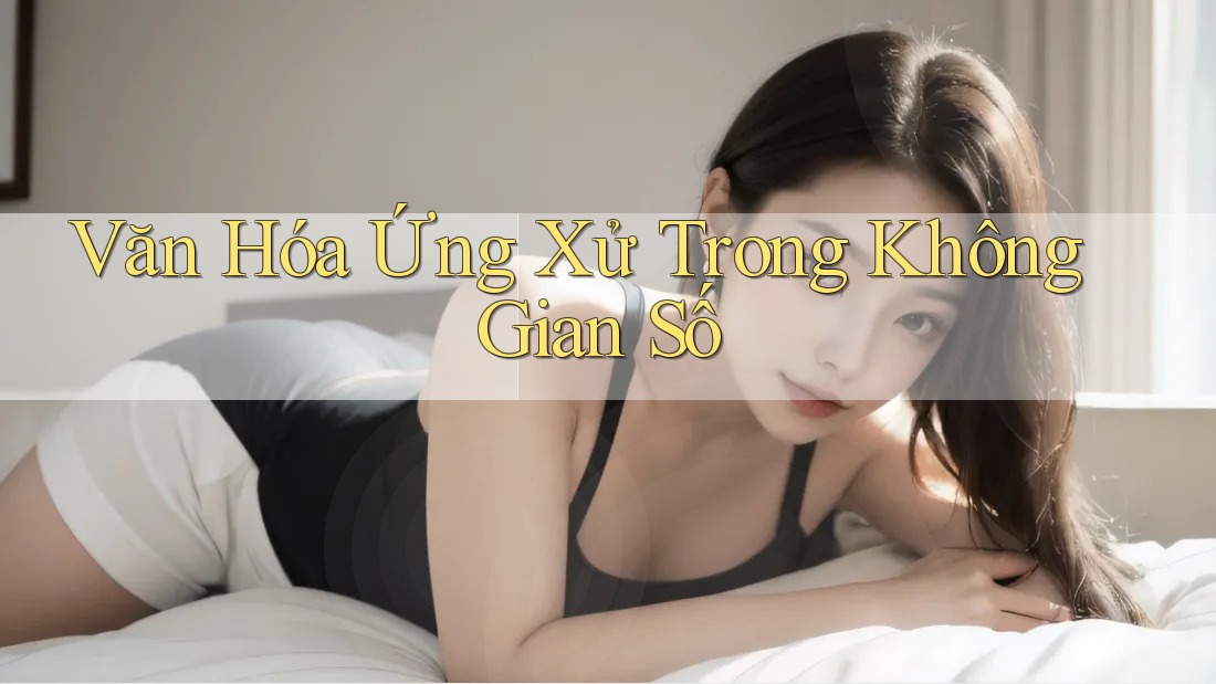 Văn Hóa Ứng Xử Trong Không Gian Số