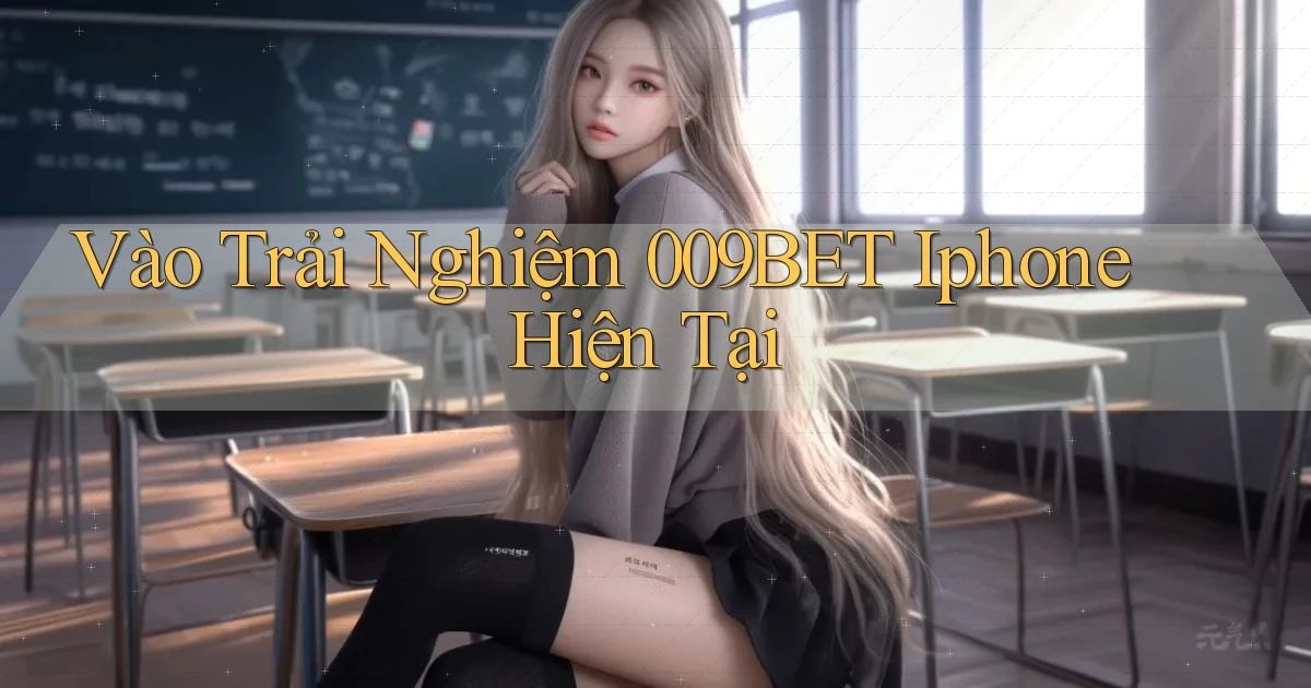 vào trải nghiệm 009bet iphone hiện tại
