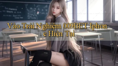 vào trải nghiệm 009bet iphone hiện tại