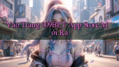vào trang 009bet app store mới ra