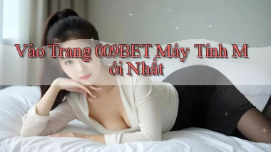 vào trang 009bet máy tính mới nhất