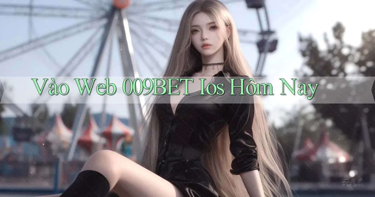 vào web 009bet ios hôm nay
