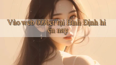vào web 009bet tại Bình Định hiện nay