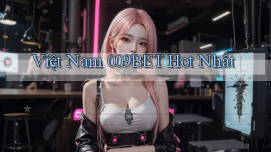 việt nam 009bet hot nhất