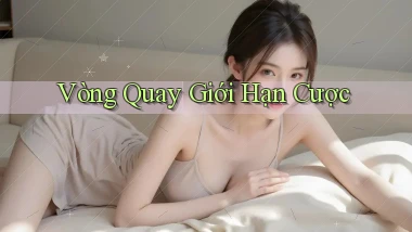 Vòng quay Giới hạn cược